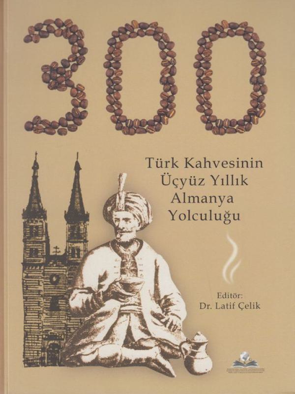 Türk Kahvesinin Üçyüz (300) Yıllık Almanya Yolculuğu